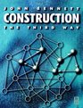 Construction the Third Way Managing Cooperation and Competition in Construction