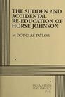 The Sudden and Accidental ReEducation of Horse Johnson