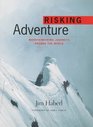Risking Adventure Mountaineering Journeys Around the World