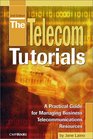 The Telecom Tutorials A Practical Guide for Managing Business Telecommunications Resources