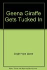 Geena Giraffe Gets Tucked In