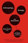 Anthropology Ecology and Anarchism A Brian Morris Reader