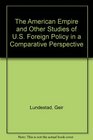 The American Empire and Other Studies of US Foreign Policy in a Comparative Perspective