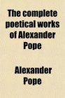 The complete poetical works of Alexander Pope
