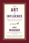 The Art of Influence Persuading Others Begins With You