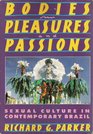 Bodies Pleasures and Passions Sexual Culture in Contemporary Brazil