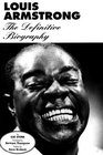 Louis Armstrong The Definitive Biography