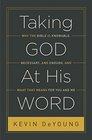 Taking God At His Word  Why the Bible Is Knowable Necessary and Enough and What That Means for You and Me