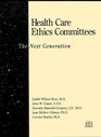Health Care Ethics Committees  The Next Generation