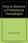 How to Become a Professional Genealogist