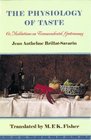 The Physiology of Taste Or Meditations on Transcendental Gastronomy