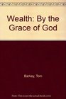 Wealth By the Grace of God
