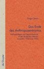 Das Ende des Anthropozentrismus Anthropologie und Geschichtskritik in der deutschen Literatur zwischen 1930 und 1950