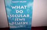 What Do Secular Jews Believe