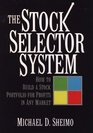 The Stock Selector System How to Build a Stock Portfolio for Profits in Any Market