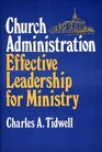 Church Administration Effective Leadership for Ministry