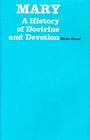 Mary A History of Doctrine and Devotion