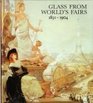 Glass from World's Fairs 18511904