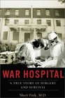 War Hospital A True Story of Surgery and Survival