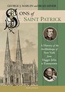 Sons of Saint Patrick A History of the Archbishops of New York from Dagger John to Timmytown