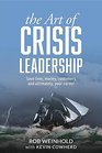 The Art of Crisis Leadership Save Time Money Customers and Ultimately Your Career