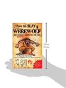 How to Slay a Werewolf and Definitely Live to Tell the Tale A Howl to Guide with Real Bite By Professor Van Helsing Inventor of the Exploding