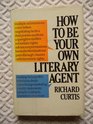 How to Be Your Own Literary Agent: The Business Of Getting A Book Published