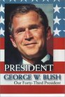 President George W. Bush : Our Forty-Third President
