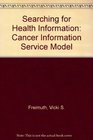 Searching for Health Information The Cancer Information Service Model