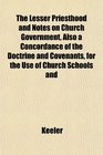 The Lesser Priesthood and Notes on Church Government Also a Concordance of the Doctrine and Covenants for the Use of Church Schools and