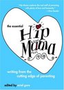 The Essential Hip Mama  Writing from the Cutting Edge of Parenting