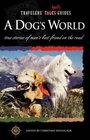 A Dog's World True Stories of Man's Best Friend on the Road