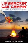 Lipsmackin' Car Campin' Easy and Delicious Recipes for Campground Cooking