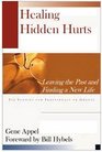 Healing Hidden Hurts Leaving the Past and Finding a New Life