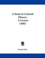 A Study In Colonial History A Lecture