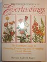 The Encyclopedia of Everlastings The Complete Guide to Growing Preserving and Arranging Dried Flowers