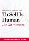 To Sell Is Human in 30 Minutes  The Expert Guide to Daniel H Pink's Critically Acclaimed Book