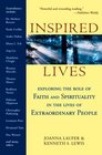 Inspired Lives Exploring the Role of Faith and Spirituality in the Lives of Extraordinary People