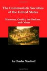 The Communistic Societies of the United States Harmony Oneida the Shakers and Others