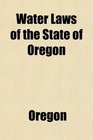 Water Laws of the State of Oregon