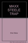 Maxx Steele Trap