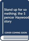 Stand up for something the Spencer Haywood story