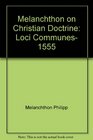 Melanchthon on Christian Doctrine Loci Communes 1555