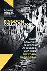 Kingdom Collaborators Eight Signature Practices of Leaders Who Turn the World Upside Down