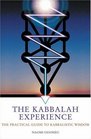 The Kabbalah Experience The Practical Guide to Kabbalistic Wisdom