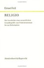 Religio Erster Band Die Geschichte eines neuzeitlichen Grundbegriffs vom Fruhchristentum bis zur Reformation