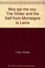 Moy qui me voy The Writer and the Self from Montaigne to Leiris