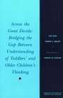Across the Great Divide Bridging the Gap Between Understanding of Toddlers' and Older Children's Thinking