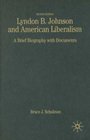 Lyndon B Johnson and American Liberalism Second Edition A Brief Biography with Documents