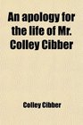 An apology for the life of Mr Colley Cibber
